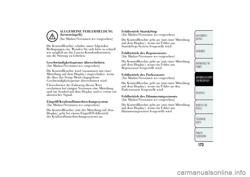 Lancia Ypsilon 2013  Betriebsanleitung (in German) ALLGEMEINE FEHLERMELDUNG
(bernsteingelb)
(für Märkte/Versionen wo vorgesehen)
Die Kontrollleuchte schaltet unter folgenden
Bedingungen ein. Wenden Sie sich bitte so schnell
wie möglich an das Lanci