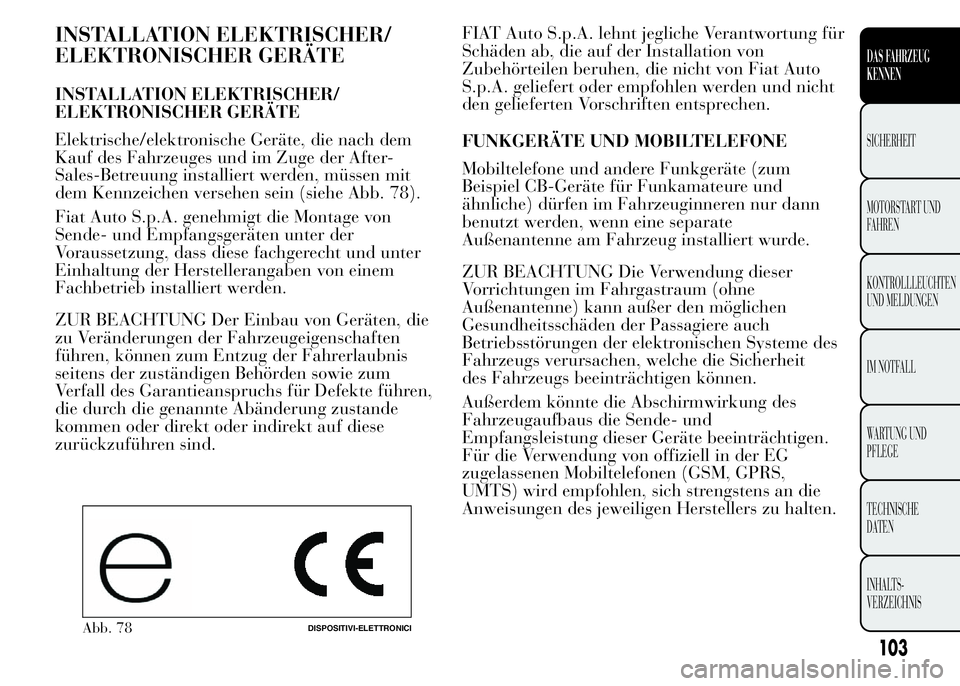 Lancia Ypsilon 2015 Betriebsanleitung (in German) INSTALLATION ELEKTRISCHER/
ELEKTRONISCHER GERÄTE
INSTALLATION ELEKTRISCHER/
ELEKTRONISCHER GERÄTE
Elektrische/elektronische Geräte, die nach dem
Kauf des Fahrzeuges und im Zuge der After-
Sales-Bet Lancia Ypsilon 2015 Betriebsanleitung (in German) INSTALLATION ELEKTRISCHER/
ELEKTRONISCHER GERÄTE
INSTALLATION ELEKTRISCHER/
ELEKTRONISCHER GERÄTE
Elektrische/elektronische Geräte, die nach dem
Kauf des Fahrzeuges und im Zuge der After-
Sales-Bet