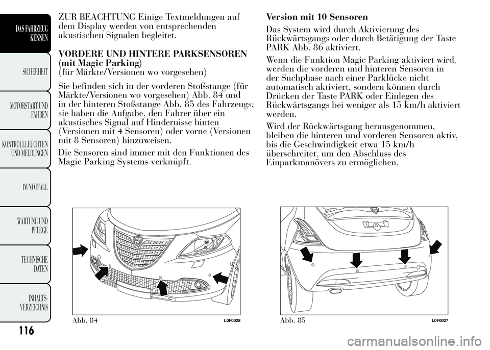 Lancia Ypsilon 2015  Betriebsanleitung (in German) ZUR BEACHTUNG Einige Textmeldungen auf
dem Display werden von entsprechenden
akustischen Signalen begleitet.
VORDERE UND HINTERE PARKSENSOREN
(mit Magic Parking)
(für Märkte/Versionen wo vorgesehen)