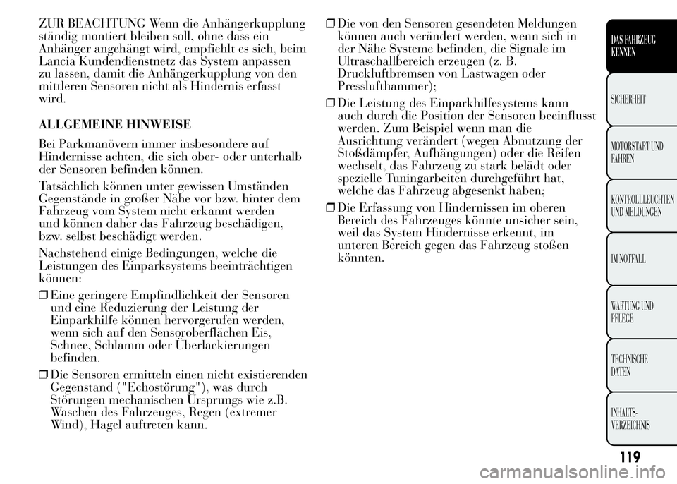 Lancia Ypsilon 2015  Betriebsanleitung (in German) ZUR BEACHTUNG Wenn die Anhängerkupplung
ständig montiert bleiben soll, ohne dass ein
Anhänger angehängt wird, empfiehlt es sich, beim
Lancia Kundendienstnetz das System anpassen
zu lassen, damit d
