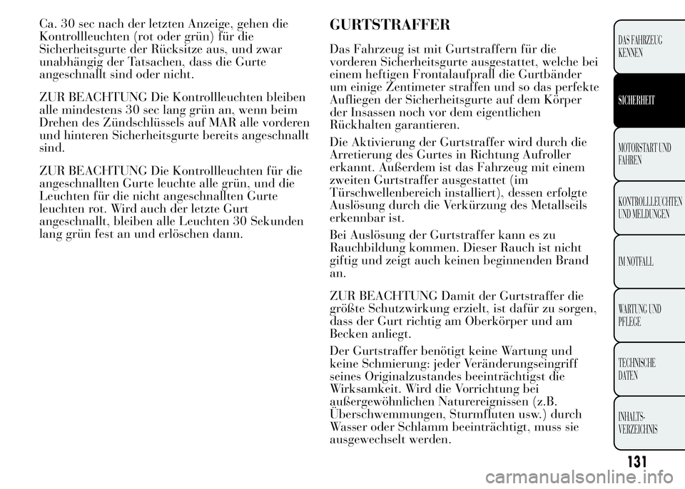 Lancia Ypsilon 2015 Betriebsanleitung (in German) Ca. 30 sec nach der letzten Anzeige, gehen die
Kontrollleuchten (rot oder grün) für die
Sicherheitsgurte der Rücksitze aus, und zwar
unabhängig der Tatsachen, dass die Gurte
angeschnallt sind oder Lancia Ypsilon 2015 Betriebsanleitung (in German) Ca. 30 sec nach der letzten Anzeige, gehen die
Kontrollleuchten (rot oder grün) für die
Sicherheitsgurte der Rücksitze aus, und zwar
unabhängig der Tatsachen, dass die Gurte
angeschnallt sind oder