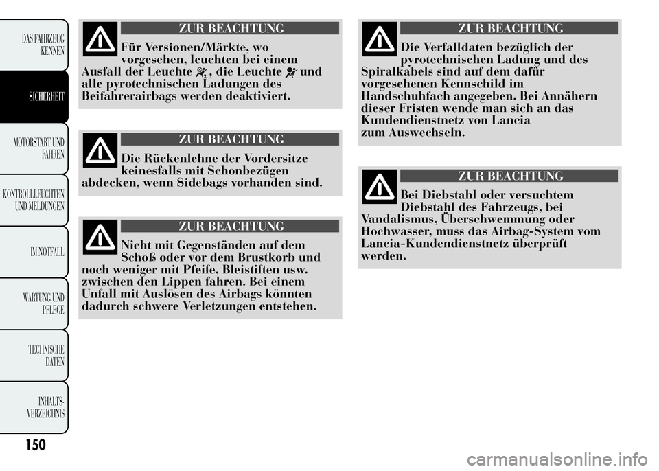 Lancia Ypsilon 2015 Betriebsanleitung (in German) ZUR BEACHTUNG
Für Versionen/Märkte, wo
vorgesehen, leuchten bei einem
Ausfall der Leuchte
, die Leuchteund
alle pyrotechnischen Ladungen des
Beifahrerairbags werden deaktiviert.
ZUR BEACHTUNG
Die R Lancia Ypsilon 2015 Betriebsanleitung (in German) ZUR BEACHTUNG
Für Versionen/Märkte, wo
vorgesehen, leuchten bei einem
Ausfall der Leuchte
, die Leuchteund
alle pyrotechnischen Ladungen des
Beifahrerairbags werden deaktiviert.
ZUR BEACHTUNG
Die R