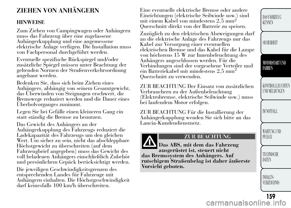Lancia Ypsilon 2015 Betriebsanleitung (in German) ZIEHEN VON ANHÄNGERN
HINWEISE
Zum Ziehen von Campingwagen oder Anhängern
muss das Fahrzeug über eine zugelassene
Anhängerkupplung und eine angemessene
elektrische Anlage verfügen. Die Installatio Lancia Ypsilon 2015 Betriebsanleitung (in German) ZIEHEN VON ANHÄNGERN
HINWEISE
Zum Ziehen von Campingwagen oder Anhängern
muss das Fahrzeug über eine zugelassene
Anhängerkupplung und eine angemessene
elektrische Anlage verfügen. Die Installatio