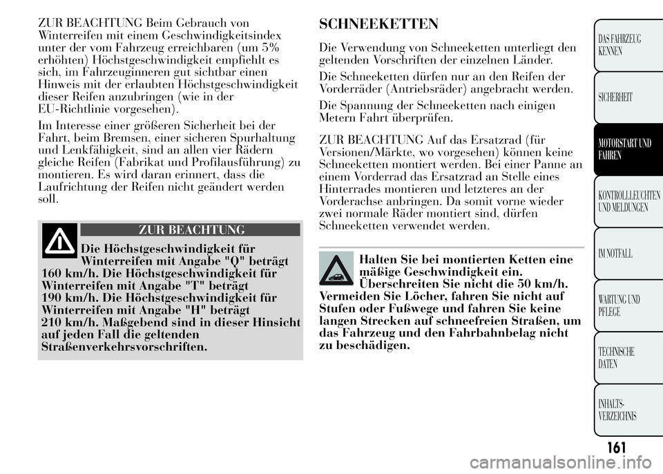 Lancia Ypsilon 2015 Betriebsanleitung (in German) ZUR BEACHTUNG Beim Gebrauch von
Winterreifen mit einem Geschwindigkeitsindex
unter der vom Fahrzeug erreichbaren (um 5%
erhöhten) Höchstgeschwindigkeit empfiehlt es
sich, im Fahrzeuginneren gut sich Lancia Ypsilon 2015 Betriebsanleitung (in German) ZUR BEACHTUNG Beim Gebrauch von
Winterreifen mit einem Geschwindigkeitsindex
unter der vom Fahrzeug erreichbaren (um 5%
erhöhten) Höchstgeschwindigkeit empfiehlt es
sich, im Fahrzeuginneren gut sich