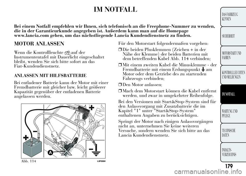 Lancia Ypsilon 2015 Betriebsanleitung (in German) IM NOTFALL
Bei einem Notfall empfehlen wir Ihnen, sich telefonisch an die Freephone-Nummer zu wenden,
die in der Garantieurkunde angegeben ist. Außerdem kann man auf die Homepage
www.lancia.com gehen Lancia Ypsilon 2015 Betriebsanleitung (in German) IM NOTFALL
Bei einem Notfall empfehlen wir Ihnen, sich telefonisch an die Freephone-Nummer zu wenden,
die in der Garantieurkunde angegeben ist. Außerdem kann man auf die Homepage
www.lancia.com gehen