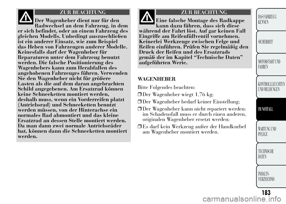 Lancia Ypsilon 2015 Betriebsanleitung (in German) ZUR BEACHTUNG
Der Wagenheber dient nur für den
Radwechsel an dem Fahrzeug, in dem
er sich befindet, oder an einem Fahrzeug des
gleichen Modells. Unbedingt auszuschließen
ist ein anderer Einsatz, wie Lancia Ypsilon 2015 Betriebsanleitung (in German) ZUR BEACHTUNG
Der Wagenheber dient nur für den
Radwechsel an dem Fahrzeug, in dem
er sich befindet, oder an einem Fahrzeug des
gleichen Modells. Unbedingt auszuschließen
ist ein anderer Einsatz, wie