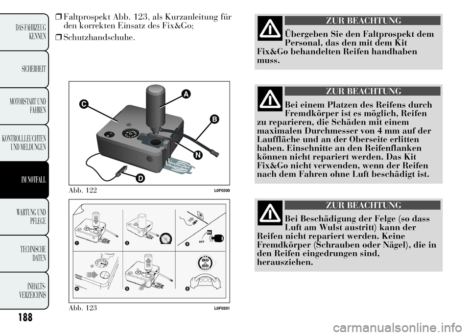 Lancia Ypsilon 2015 Betriebsanleitung (in German) 188
DAS FAHRZEUG
KENNEN
SICHERHEIT
MOTORSTART UND
FAHREN
KONTROLLLEUCHTEN
UND MELDUNGEN
IM NOTFALL
WARTUNG UND
PFLEGE
TECHNISCHE
DATEN
INHALTS-
VERZEICHNIS
❒Faltprospekt Abb. 123, als Kurzanleitung Lancia Ypsilon 2015 Betriebsanleitung (in German) 188
DAS FAHRZEUG
KENNEN
SICHERHEIT
MOTORSTART UND
FAHREN
KONTROLLLEUCHTEN
UND MELDUNGEN
IM NOTFALL
WARTUNG UND
PFLEGE
TECHNISCHE
DATEN
INHALTS-
VERZEICHNIS
❒Faltprospekt Abb. 123, als Kurzanleitung