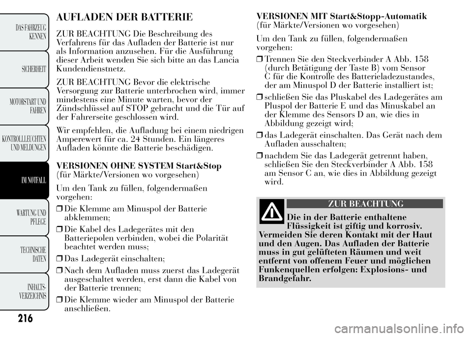 Lancia Ypsilon 2015  Betriebsanleitung (in German) AUFLADEN DER BATTERIE
ZUR BEACHTUNG Die Beschreibung des
Verfahrens für das Aufladen der Batterie ist nur
als Information anzusehen. Für die Ausführung
dieser Arbeit wenden Sie sich bitte an das La