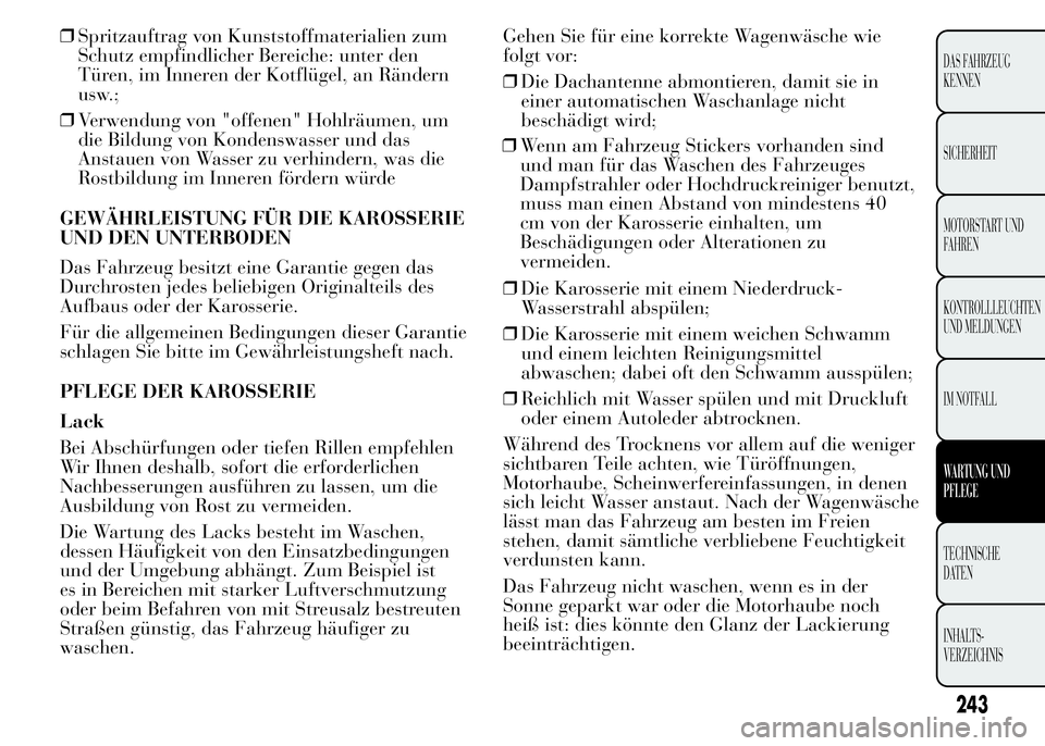 Lancia Ypsilon 2015 Betriebsanleitung (in German) ❒Spritzauftrag von Kunststoffmaterialien zum
Schutz empfindlicher Bereiche: unter den
Türen, im Inneren der Kotflügel, an Rändern
usw.;
❒Verwendung von "offenen" Hohlräumen, um
die Bil Lancia Ypsilon 2015 Betriebsanleitung (in German) ❒Spritzauftrag von Kunststoffmaterialien zum
Schutz empfindlicher Bereiche: unter den
Türen, im Inneren der Kotflügel, an Rändern
usw.;
❒Verwendung von "offenen" Hohlräumen, um
die Bil