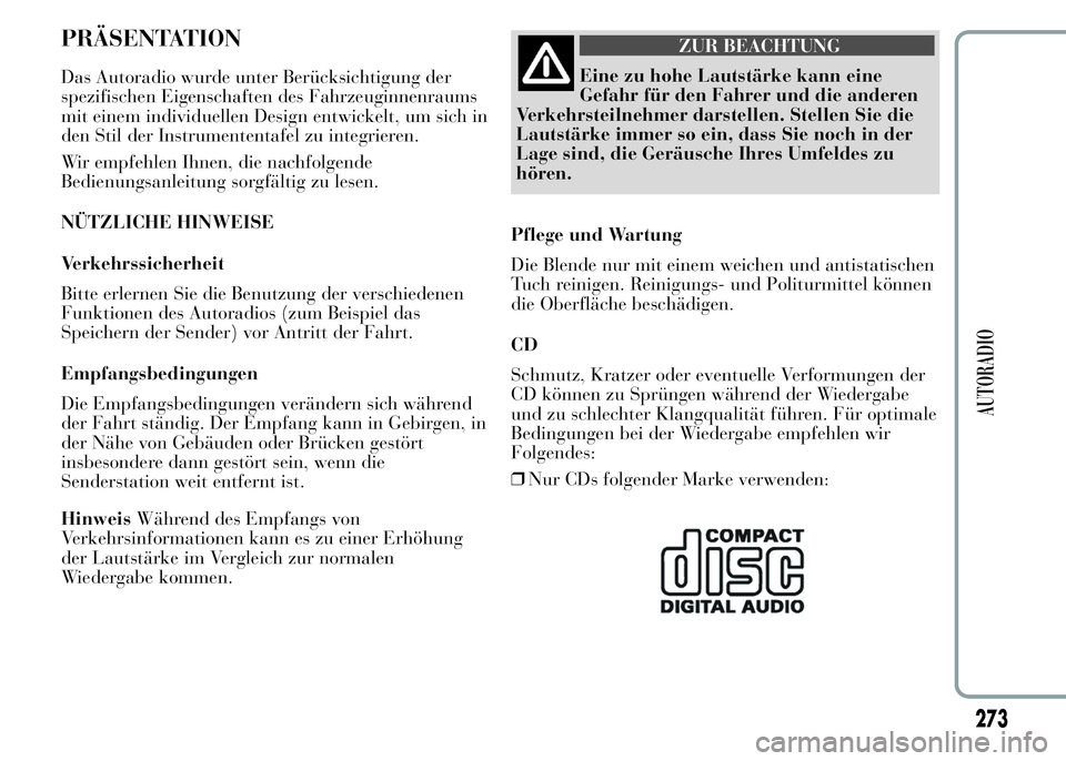 Lancia Ypsilon 2015  Betriebsanleitung (in German) PRÄSENTATION
Das Autoradio wurde unter Berücksichtigung der
spezifischen Eigenschaften des Fahrzeuginnenraums
mit einem individuellen Design entwickelt, um sich in
den Stil der Instrumententafel zu 