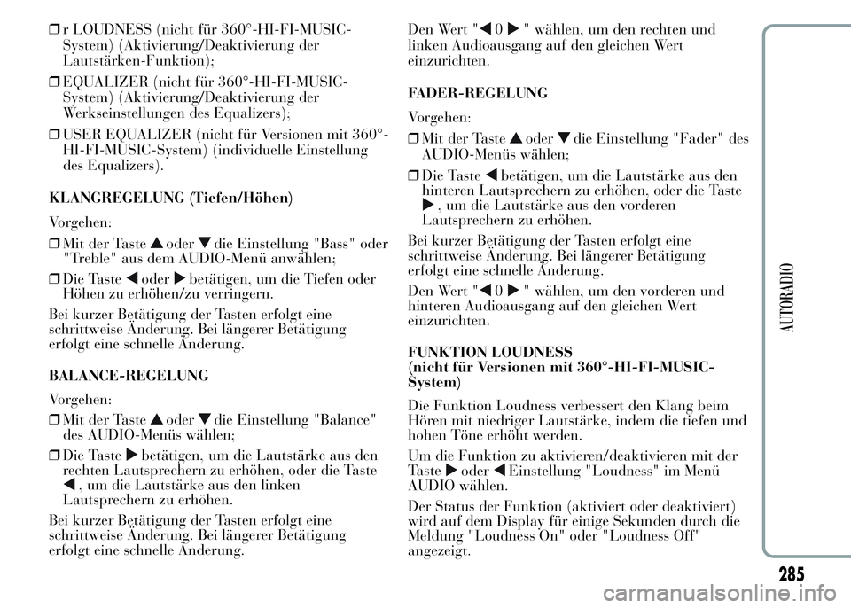 Lancia Ypsilon 2015 Betriebsanleitung (in German) ❒r LOUDNESS (nicht für 360°-HI-FI-MUSIC-
System) (Aktivierung/Deaktivierung der
Lautstärken-Funktion);
❒EQUALIZER (nicht für 360°-HI-FI-MUSIC-
System) (Aktivierung/Deaktivierung der
Werkseins Lancia Ypsilon 2015 Betriebsanleitung (in German) ❒r LOUDNESS (nicht für 360°-HI-FI-MUSIC-
System) (Aktivierung/Deaktivierung der
Lautstärken-Funktion);
❒EQUALIZER (nicht für 360°-HI-FI-MUSIC-
System) (Aktivierung/Deaktivierung der
Werkseins