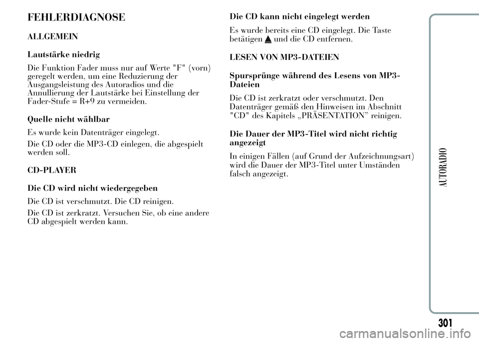 Lancia Ypsilon 2015  Betriebsanleitung (in German) FEHLERDIAGNOSE
ALLGEMEIN
Lautstärke niedrig
Die Funktion Fader muss nur auf Werte "F" (vorn)
geregelt werden, um eine Reduzierung der
Ausgangsleistung des Autoradios und die
Annullierung der 