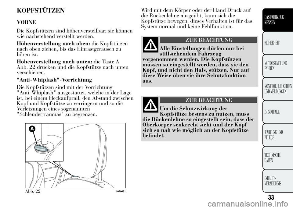 Lancia Ypsilon 2015 Betriebsanleitung (in German) KOPFSTÜTZEN
VORNE
Die Kopfstützen sind höhenverstellbar; sie können
wie nachstehend verstellt werden.
Höhenverstellung nach oben:die Kopfstützen
nach oben ziehen, bis das Einrastgeräusch zu
hö Lancia Ypsilon 2015 Betriebsanleitung (in German) KOPFSTÜTZEN
VORNE
Die Kopfstützen sind höhenverstellbar; sie können
wie nachstehend verstellt werden.
Höhenverstellung nach oben:die Kopfstützen
nach oben ziehen, bis das Einrastgeräusch zu
hö