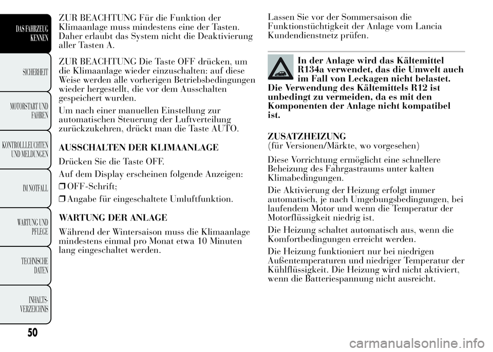 Lancia Ypsilon 2015  Betriebsanleitung (in German) ZUR BEACHTUNG Für die Funktion der
Klimaanlage muss mindestens eine der Tasten.
Daher erlaubt das System nicht die Deaktivierung
aller Tasten A.
ZUR BEACHTUNG Die Taste OFF drücken, um
die Klimaanla