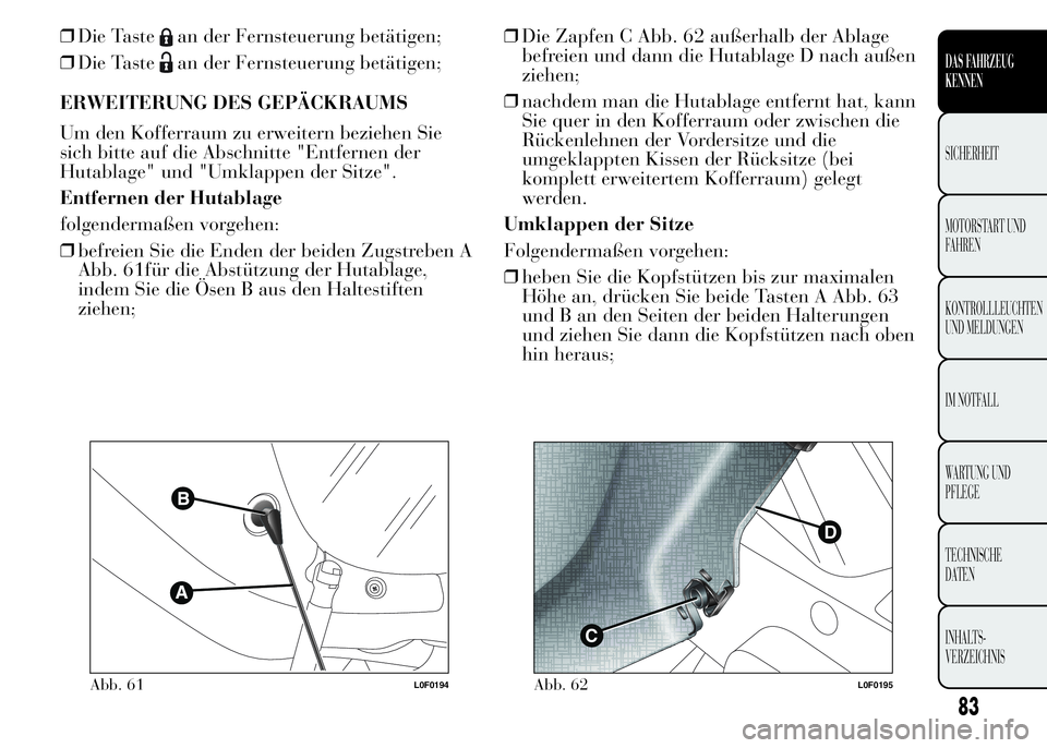 Lancia Ypsilon 2015  Betriebsanleitung (in German) ❒Die Tastean der Fernsteuerung betätigen;
❒Die Taste
an der Fernsteuerung betätigen;
ERWEITERUNG DES GEPÄCKRAUMS
Um den Kofferraum zu erweitern beziehen Sie
sich bitte auf die Abschnitte "E