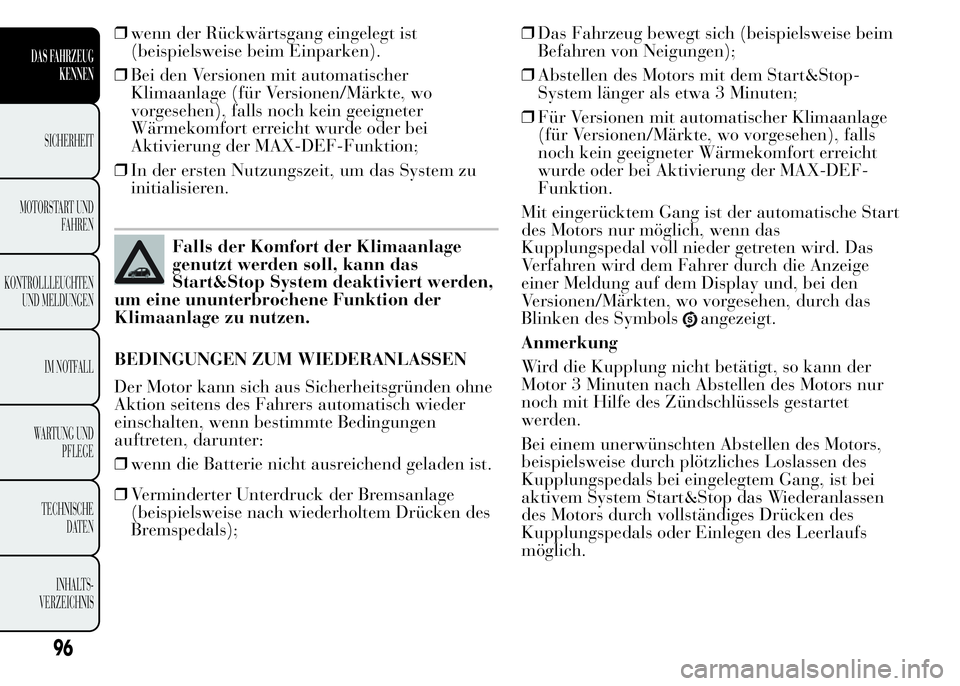 Lancia Ypsilon 2015 Betriebsanleitung (in German) ❒wenn der Rückwärtsgang eingelegt ist
(beispielsweise beim Einparken).
❒Bei den Versionen mit automatischer
Klimaanlage (für Versionen/Märkte, wo
vorgesehen), falls noch kein geeigneter
Wärme Lancia Ypsilon 2015 Betriebsanleitung (in German) ❒wenn der Rückwärtsgang eingelegt ist
(beispielsweise beim Einparken).
❒Bei den Versionen mit automatischer
Klimaanlage (für Versionen/Märkte, wo
vorgesehen), falls noch kein geeigneter
Wärme