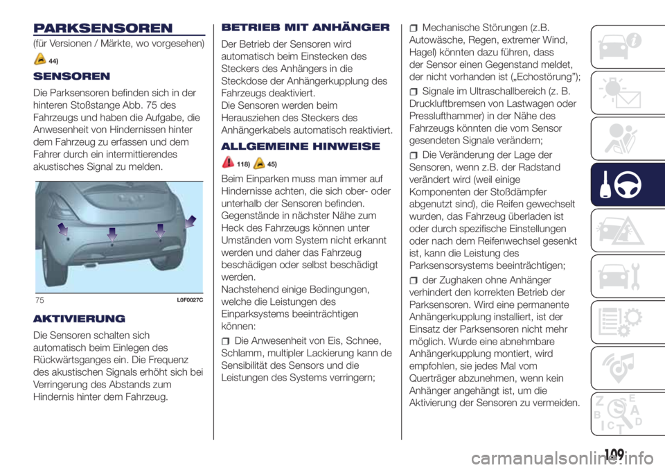 Lancia Ypsilon 2018  Betriebsanleitung (in German) PARKSENSOREN
(für Versionen / Märkte, wo vorgesehen)
44)
SENSOREN
Die Parksensoren befinden sich in der
hinteren Stoßstange Abb. 75 des
Fahrzeugs und haben die Aufgabe, die
Anwesenheit von Hinderni