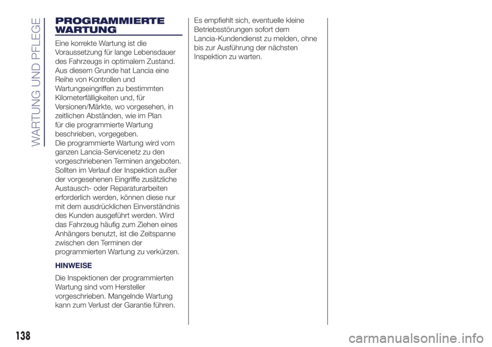 Lancia Ypsilon 2021  Betriebsanleitung (in German) PROGRAMMIERTE
WARTUNG
Eine korrekte Wartung ist die
Voraussetzung für lange Lebensdauer
des Fahrzeugs in optimalem Zustand.
Aus diesem Grunde hat Lancia eine
Reihe von Kontrollen und
Wartungseingriff