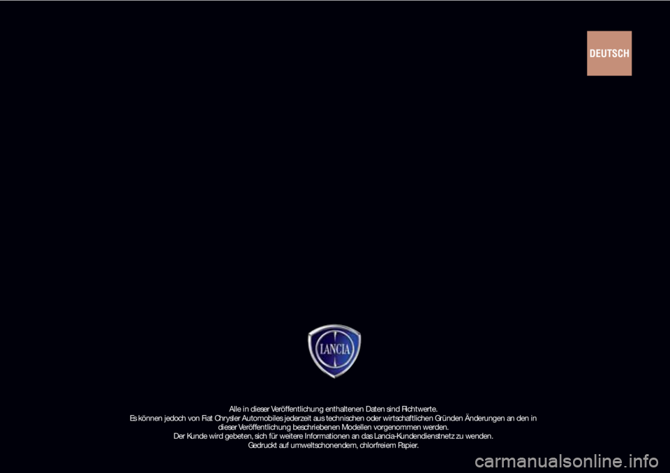 Lancia Ypsilon 2016 Betriebsanleitung (in German) Alle in dieser Veröffentlichung enthaltenen Daten sind Richtwerte.
Es können jedoch von Fiat Chrysler Automobiles jederzeit aus technischen oder wirtschaftlichen Gründen Änderungen an den in
die Lancia Ypsilon 2016 Betriebsanleitung (in German) Alle in dieser Veröffentlichung enthaltenen Daten sind Richtwerte.
Es können jedoch von Fiat Chrysler Automobiles jederzeit aus technischen oder wirtschaftlichen Gründen Änderungen an den in
die