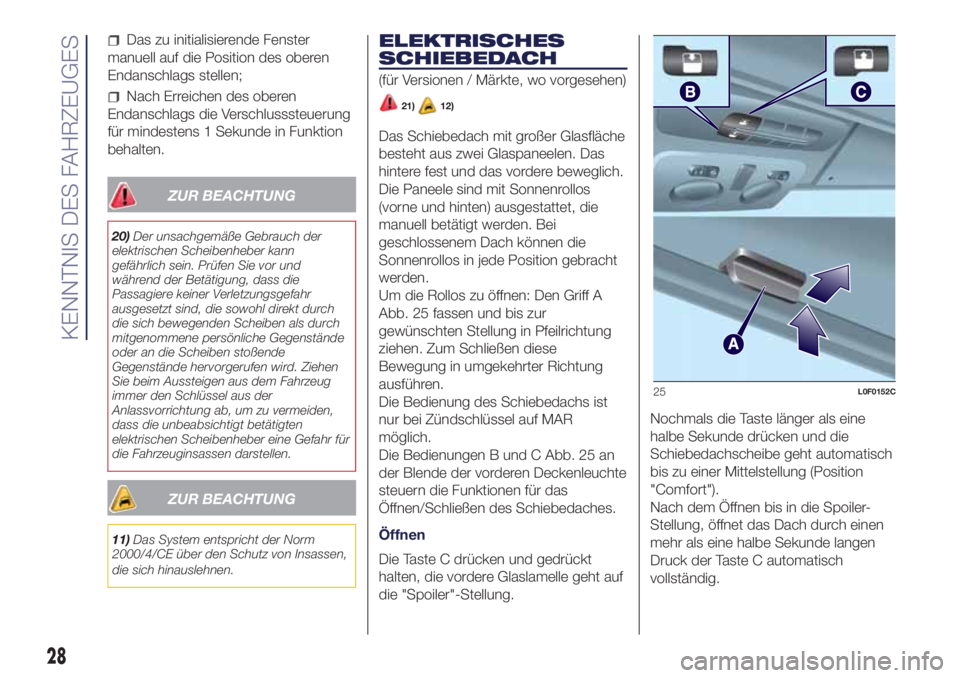 Lancia Ypsilon 2021  Betriebsanleitung (in German) Das zu initialisierende Fenster
manuell auf die Position des oberen
Endanschlags stellen;
Nach Erreichen des oberen
Endanschlags die Verschlusssteuerung
für mindestens 1 Sekunde in Funktion
behalten.