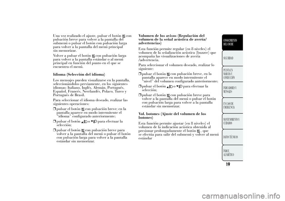 Lancia Ypsilon 2011 Manual de Empleo y Cuidado (in Spanish) Una vez realizado el ajuste, pulsar el botón
con
pulsación breve para volver a la pantalla del
submenú o pulsar el botón con pulsación larga
para volver a la pantalla del menú principal
sin memo Lancia Ypsilon 2011 Manual de Empleo y Cuidado (in Spanish) Una vez realizado el ajuste, pulsar el botón
con
pulsación breve para volver a la pantalla del
submenú o pulsar el botón con pulsación larga
para volver a la pantalla del menú principal
sin memo