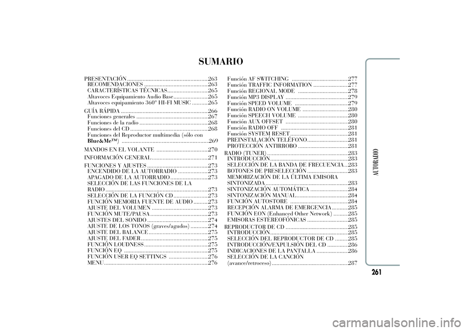 Lancia Ypsilon 2011  Manual de Empleo y Cuidado (in Spanish) SUMARIO
PRESENTACIÓN .....................................................263
RECOMENDACIONES ..........................................263
CARACTERÍSTICAS TÉCNICAS...........................265
Al