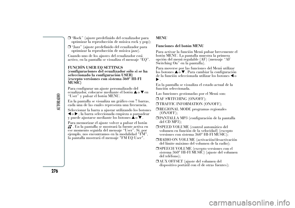 Lancia Ypsilon 2011 Manual de Empleo y Cuidado (in Spanish) ❒“Rock” (ajuste predefinido del ecualizador para
optimizar la reproducción de música rock y pop);
❒“Jazz” (ajuste predefinido del ecualizador para
optimizar la reproducción de música j Lancia Ypsilon 2011 Manual de Empleo y Cuidado (in Spanish) ❒“Rock” (ajuste predefinido del ecualizador para
optimizar la reproducción de música rock y pop);
❒“Jazz” (ajuste predefinido del ecualizador para
optimizar la reproducción de música j