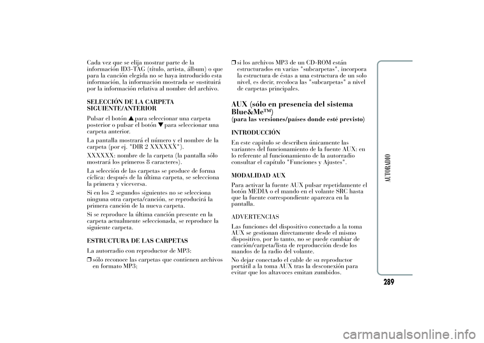 Lancia Ypsilon 2011 Manual de Empleo y Cuidado (in Spanish) Cada vez que se elija mostrar parte de la
información ID3-TAG (título, artista, álbum) o que
para la canción elegida no se haya introducido esta
información, la información mostrada se sustituir Lancia Ypsilon 2011 Manual de Empleo y Cuidado (in Spanish) Cada vez que se elija mostrar parte de la
información ID3-TAG (título, artista, álbum) o que
para la canción elegida no se haya introducido esta
información, la información mostrada se sustituir
