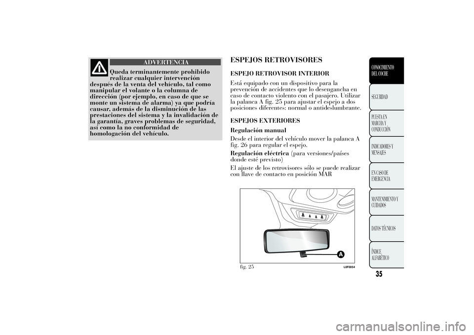Lancia Ypsilon 2011 Manual de Empleo y Cuidado (in Spanish) ADVERTENCIA
Queda terminantemente prohibido
realizar cualquier intervención
después
de la venta del vehículo, tal como
manipular el volante o la columna de
dirección (por ejemplo, en caso de que s Lancia Ypsilon 2011 Manual de Empleo y Cuidado (in Spanish) ADVERTENCIA
Queda terminantemente prohibido
realizar cualquier intervención
después
de la venta del vehículo, tal como
manipular el volante o la columna de
dirección (por ejemplo, en caso de que s