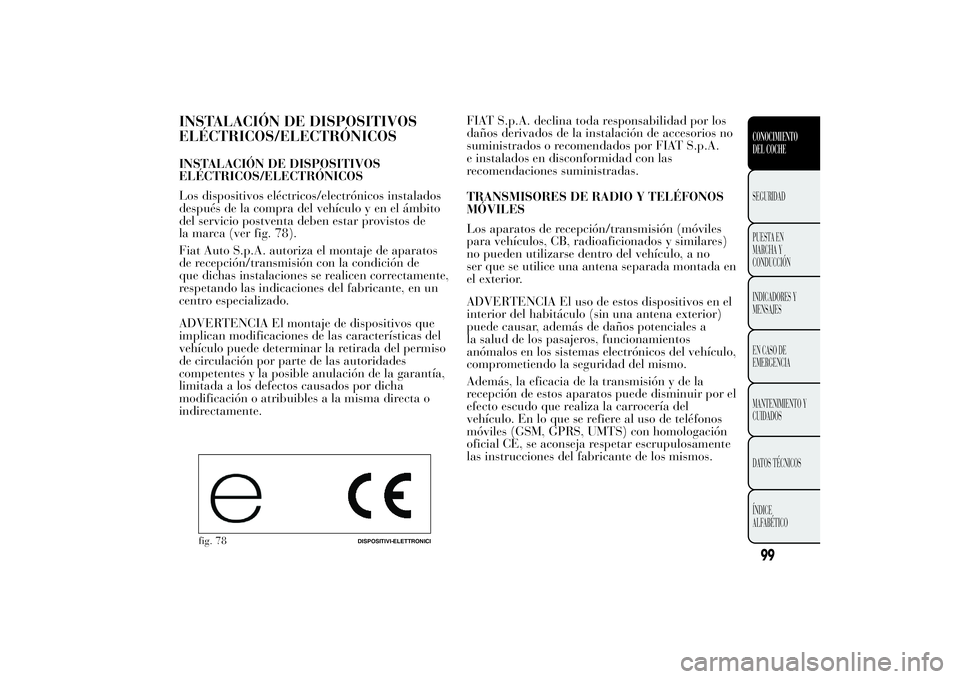 Lancia Ypsilon 2012  Manual de Empleo y Cuidado (in Spanish) INSTALACIÓN DE DISPOSITIVOS
ELÉCTRICOS/ELECTRÓNICOSINSTALACIÓN DE DISPOSITIVOS
ELÉCTRICOS/ELECTRÓNICOS
Los dispositivos eléctricos/electrónicos instalados
después de la compra del vehículo y