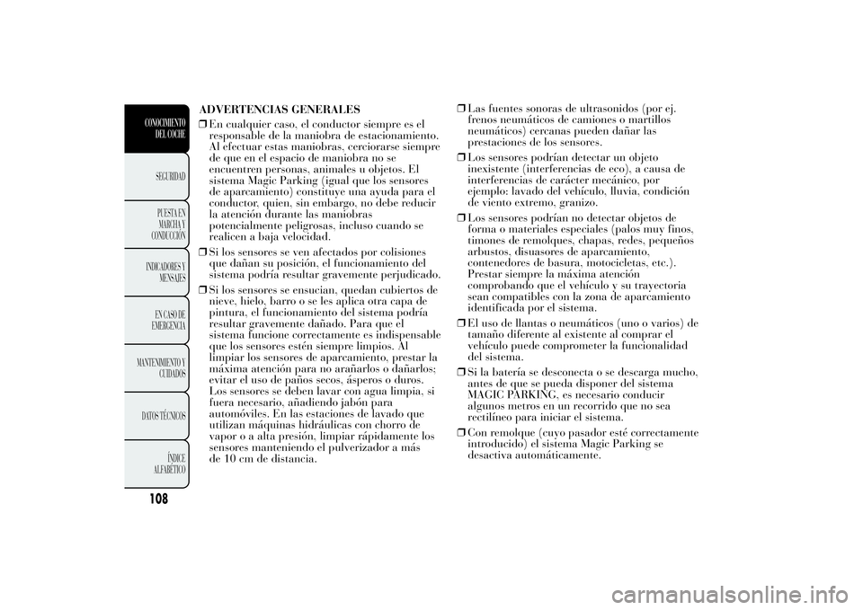 Lancia Ypsilon 2012 Manual de Empleo y Cuidado (in Spanish) ❒En cualquier caso, el conductor siempre es el
responsable de la maniobra de estacionamiento.
Al efectuar estas maniobras, cerciorarse siempre
de que en el espacio de maniobra no se
encuentren perso Lancia Ypsilon 2012 Manual de Empleo y Cuidado (in Spanish) ❒En cualquier caso, el conductor siempre es el
responsable de la maniobra de estacionamiento.
Al efectuar estas maniobras, cerciorarse siempre
de que en el espacio de maniobra no se
encuentren perso