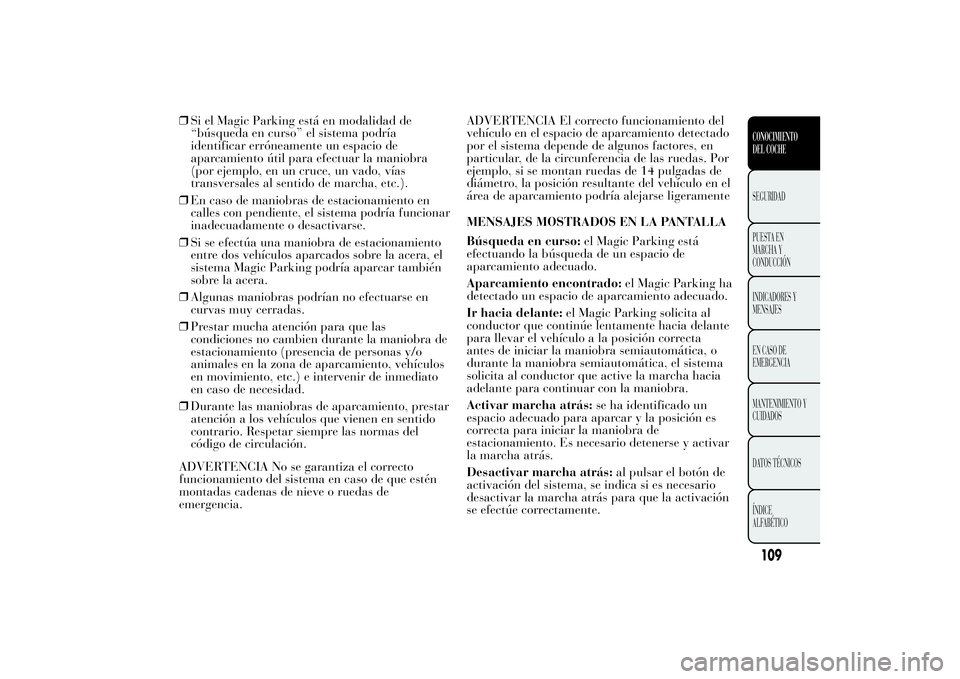 Lancia Ypsilon 2012 Manual de Empleo y Cuidado (in Spanish) ❒Si el Magic Parking está en modalidad de
“búsqueda en curso” el sistema podría
identificar erróneamente un espacio de
aparcamiento útil para efectuar la maniobra
(por ejemplo, en un cruce, Lancia Ypsilon 2012 Manual de Empleo y Cuidado (in Spanish) ❒Si el Magic Parking está en modalidad de
“búsqueda en curso” el sistema podría
identificar erróneamente un espacio de
aparcamiento útil para efectuar la maniobra
(por ejemplo, en un cruce,