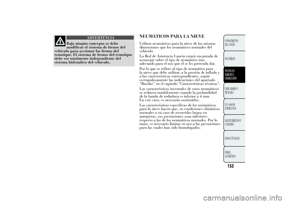 Lancia Ypsilon 2012 Manual de Empleo y Cuidado (in Spanish) ADVERTENCIA
Bajo ningún concepto se debe
modificar el sistema de frenos del
vehículo para accionar los frenos del
remolque. El sistema de frenos del remolque
debe ser totalmente independiente del
si Lancia Ypsilon 2012 Manual de Empleo y Cuidado (in Spanish) ADVERTENCIA
Bajo ningún concepto se debe
modificar el sistema de frenos del
vehículo para accionar los frenos del
remolque. El sistema de frenos del remolque
debe ser totalmente independiente del
si