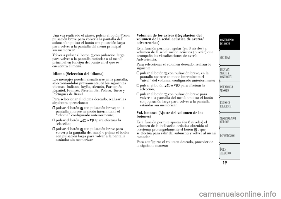 Lancia Ypsilon 2012 Manual de Empleo y Cuidado (in Spanish) Una vez realizado el ajuste, pulsar el botón
con
pulsación breve para volver a la pantalla del
submenú o pulsar el botón con pulsación larga
para volver a la pantalla del menú principal
sin memo Lancia Ypsilon 2012 Manual de Empleo y Cuidado (in Spanish) Una vez realizado el ajuste, pulsar el botón
con
pulsación breve para volver a la pantalla del
submenú o pulsar el botón con pulsación larga
para volver a la pantalla del menú principal
sin memo