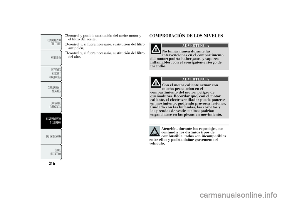 Lancia Ypsilon 2012 Manual de Empleo y Cuidado (in Spanish) ❒control y posible sustitución del aceite motor y
el filtro del aceite;
❒control y, si fuera necesario, sustitución del filtro
antipolen;
❒control y, si fuera necesario, sustitución del filtr Lancia Ypsilon 2012 Manual de Empleo y Cuidado (in Spanish) ❒control y posible sustitución del aceite motor y
el filtro del aceite;
❒control y, si fuera necesario, sustitución del filtro
antipolen;
❒control y, si fuera necesario, sustitución del filtr