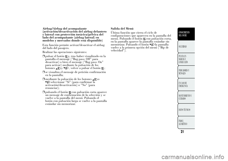 Lancia Ypsilon 2012 Manual de Empleo y Cuidado (in Spanish) Airbag/Airbag del acompañante
(activación/desactivación del airbag delantero
y lateral con protección torácica/pélvica del
lado del acompañante (airbag lateral) en
modelos y mercados donde est Lancia Ypsilon 2012 Manual de Empleo y Cuidado (in Spanish) Airbag/Airbag del acompañante
(activación/desactivación del airbag delantero
y lateral con protección torácica/pélvica del
lado del acompañante (airbag lateral) en
modelos y mercados donde est
