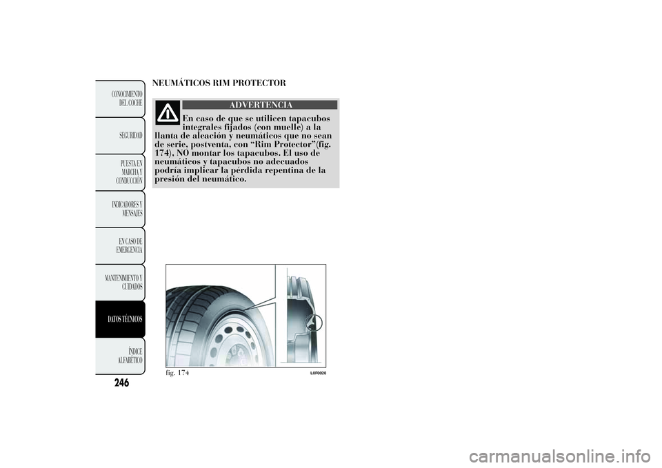 Lancia Ypsilon 2012  Manual de Empleo y Cuidado (in Spanish) NEUMÁTICOS RIM PROTECTOR
ADVERTENCIA
En caso de que se utilicen tapacubos
integrales fijados (con muelle) a la
llanta de aleación y neumáticos que no sean
de serie, postventa, con “Rim Protector