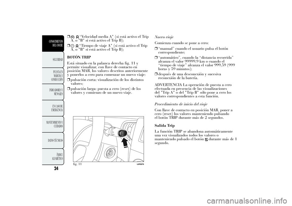 Lancia Ypsilon 2012 Manual de Empleo y Cuidado (in Spanish) ❒
“Velocidad media A" (si está activo el Trip
A, o "B" si está activo el Trip B);
❒“Tiempo de viaje A" (si está activo el Trip
A, o "B" si está activo el Trip B);
B Lancia Ypsilon 2012 Manual de Empleo y Cuidado (in Spanish) ❒
“Velocidad media A" (si está activo el Trip
A, o "B" si está activo el Trip B);
❒“Tiempo de viaje A" (si está activo el Trip
A, o "B" si está activo el Trip B);
B