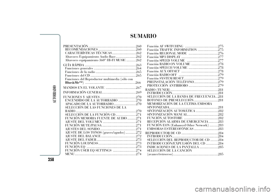Lancia Ypsilon 2012 Manual de Empleo y Cuidado (in Spanish) SUMARIO
PRESENTACIÓN .....................................................260
RECOMENDACIONES ..........................................260
CARACTERÍSTICAS TÉCNICAS...........................26
Alt Lancia Ypsilon 2012 Manual de Empleo y Cuidado (in Spanish) SUMARIO
PRESENTACIÓN .....................................................260
RECOMENDACIONES ..........................................260
CARACTERÍSTICAS TÉCNICAS...........................26
Alt