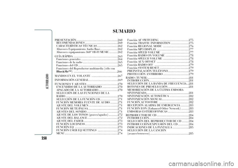 Lancia Ypsilon 2012  Manual de Empleo y Cuidado (in Spanish) SUMARIO
PRESENTACIÓN .....................................................260
RECOMENDACIONES ..........................................260
CARACTERÍSTICAS TÉCNICAS...........................26
Alt