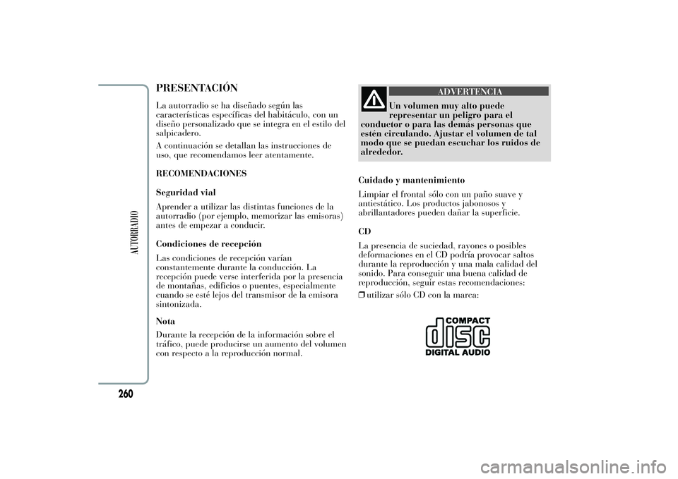 Lancia Ypsilon 2012 Manual de Empleo y Cuidado (in Spanish) PRESENTACIÓNLa autorradio se ha diseñado según las
características específicas del habitáculo, con un
diseño personalizado que se integra en el estilo del
salpicadero.
A continuación se detall Lancia Ypsilon 2012 Manual de Empleo y Cuidado (in Spanish) PRESENTACIÓNLa autorradio se ha diseñado según las
características específicas del habitáculo, con un
diseño personalizado que se integra en el estilo del
salpicadero.
A continuación se detall