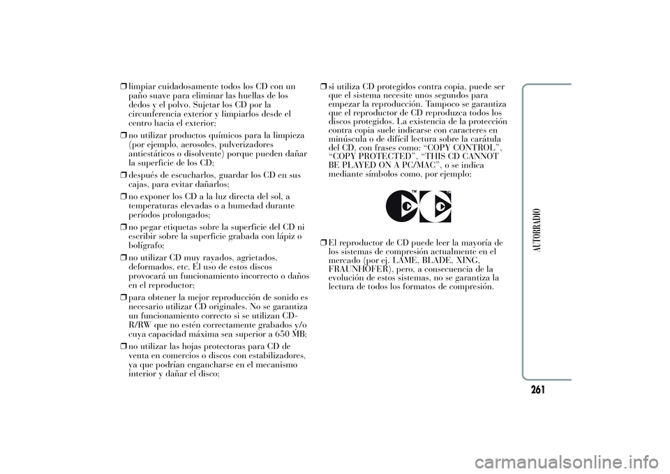 Lancia Ypsilon 2012 Manual de Empleo y Cuidado (in Spanish) ❒limpiar cuidadosamente todos los CD con un
paño suave para eliminar las huellas de los
dedos y el polvo. Sujetar los CD por la
circunferencia exterior y limpiarlos desde el
centro hacia el exterio Lancia Ypsilon 2012 Manual de Empleo y Cuidado (in Spanish) ❒limpiar cuidadosamente todos los CD con un
paño suave para eliminar las huellas de los
dedos y el polvo. Sujetar los CD por la
circunferencia exterior y limpiarlos desde el
centro hacia el exterio