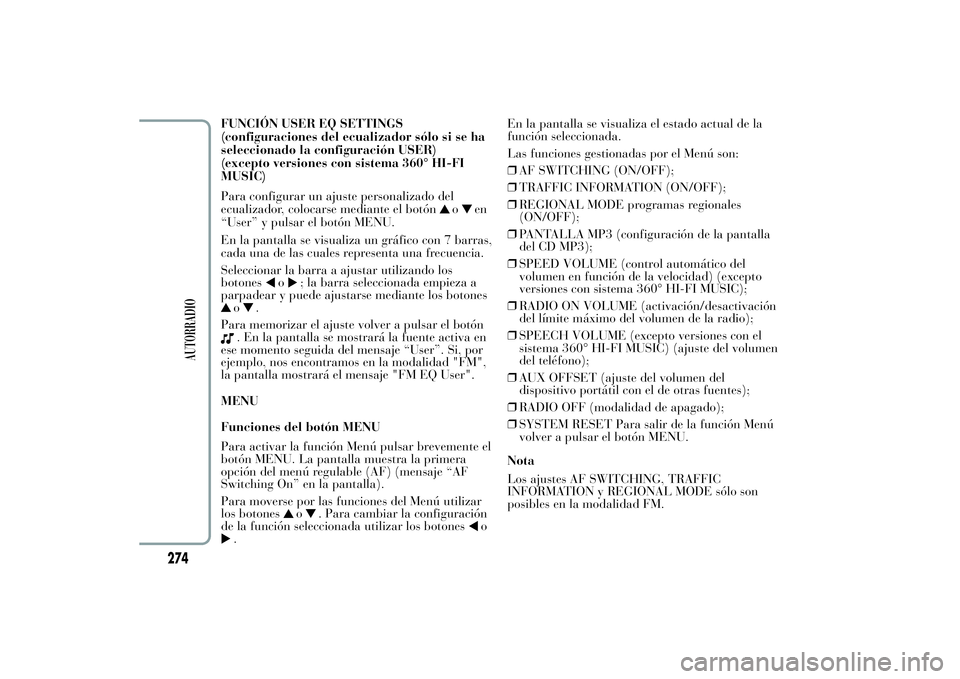 Lancia Ypsilon 2012  Manual de Empleo y Cuidado (in Spanish) FUNCIÓN USER EQ SETTINGS
(configuraciones del ecualizador sólo si se ha
seleccionado la configuración USER)
(excepto versiones con sistema 360° HI-FI
MUSIC)
Para configurar un ajuste personalizado