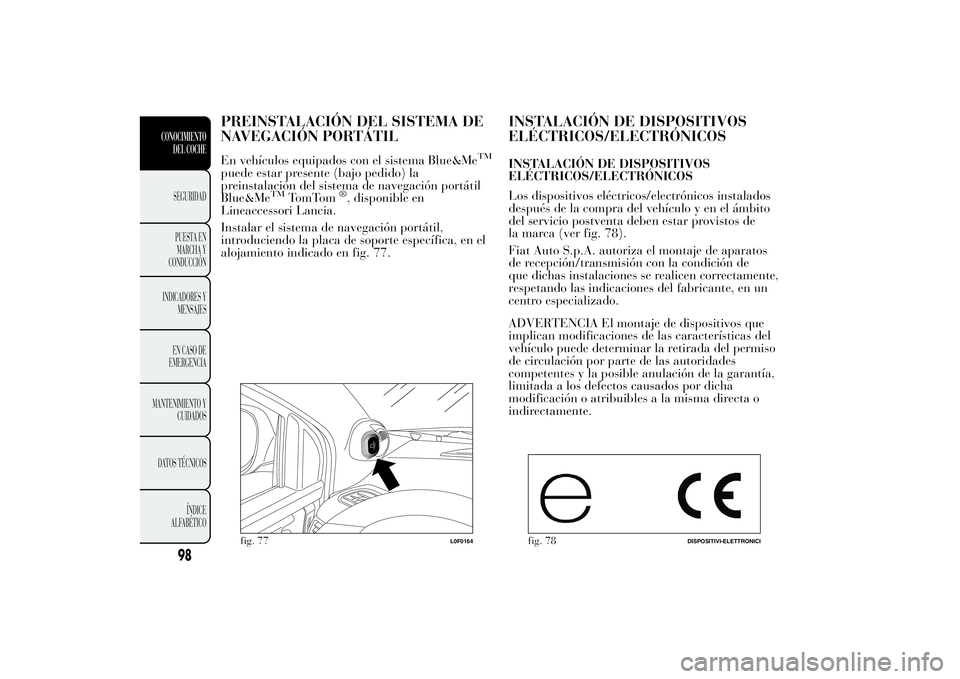 Lancia Ypsilon 2013 Manual de Empleo y Cuidado (in Spanish) PREINSTALACIÓN DEL SISTEMA DE
NAVEGACIÓN PORTÁTILEn vehículos equipados con el sistema Blue&Me
TM
puede estar presente (bajo pedido) la
preinstalación del sistema de navegación portátil
Blue&Me Lancia Ypsilon 2013 Manual de Empleo y Cuidado (in Spanish) PREINSTALACIÓN DEL SISTEMA DE
NAVEGACIÓN PORTÁTILEn vehículos equipados con el sistema Blue&Me
TM
puede estar presente (bajo pedido) la
preinstalación del sistema de navegación portátil
Blue&Me