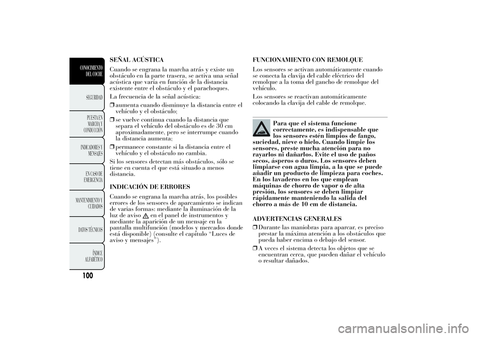 Lancia Ypsilon 2013  Manual de Empleo y Cuidado (in Spanish) SEÑAL ACÚSTICA
Cuando se engrana la marcha atrás y existe un
obstáculo en la parte trasera, se activa una señal
acústica que varía en función de la distancia
existente entre el obstáculo y el