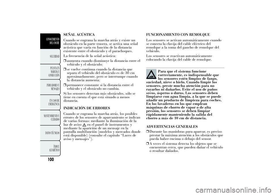 Lancia Ypsilon 2013 Manual de Empleo y Cuidado (in Spanish) SEÑAL ACÚSTICA
Cuando se engrana la marcha atrás y existe un
obstáculo en la parte trasera, se activa una señal
acústica que varía en función de la distancia
existente entre el obstáculo y el Lancia Ypsilon 2013 Manual de Empleo y Cuidado (in Spanish) SEÑAL ACÚSTICA
Cuando se engrana la marcha atrás y existe un
obstáculo en la parte trasera, se activa una señal
acústica que varía en función de la distancia
existente entre el obstáculo y el