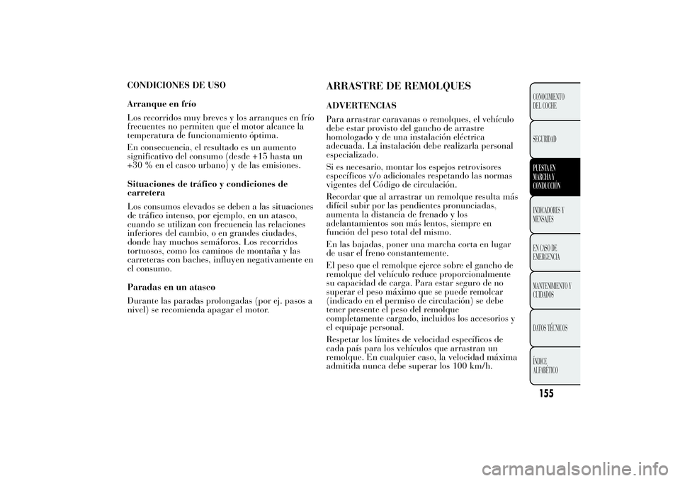 Lancia Ypsilon 2014 Manual de Empleo y Cuidado (in Spanish) ARRASTRE DE REMOLQUESADVERTENCIAS
Para arrastrar caravanas o remolques, el vehículo
debe estar provisto del gancho de arrastre
homologado y de una instalación eléctrica
adecuada. La instalación de Lancia Ypsilon 2014 Manual de Empleo y Cuidado (in Spanish) ARRASTRE DE REMOLQUESADVERTENCIAS
Para arrastrar caravanas o remolques, el vehículo
debe estar provisto del gancho de arrastre
homologado y de una instalación eléctrica
adecuada. La instalación de