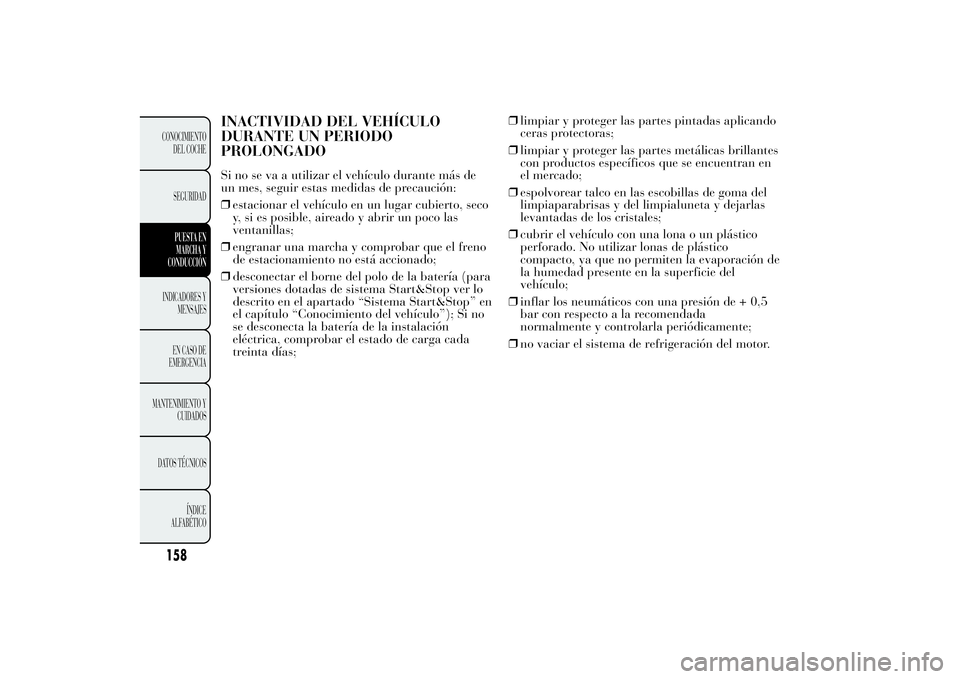 Lancia Ypsilon 2014 Manual de Empleo y Cuidado (in Spanish) INACTIVIDAD DEL VEHÍCULO
DURANTE UN PERIODO
PROLONGADOSi no se va a utilizar el vehículo durante más de
un mes, seguir estas medidas de precaución:
❒estacionar el vehículo en un lugar cubierto, Lancia Ypsilon 2014 Manual de Empleo y Cuidado (in Spanish) INACTIVIDAD DEL VEHÍCULO
DURANTE UN PERIODO
PROLONGADOSi no se va a utilizar el vehículo durante más de
un mes, seguir estas medidas de precaución:
❒estacionar el vehículo en un lugar cubierto,