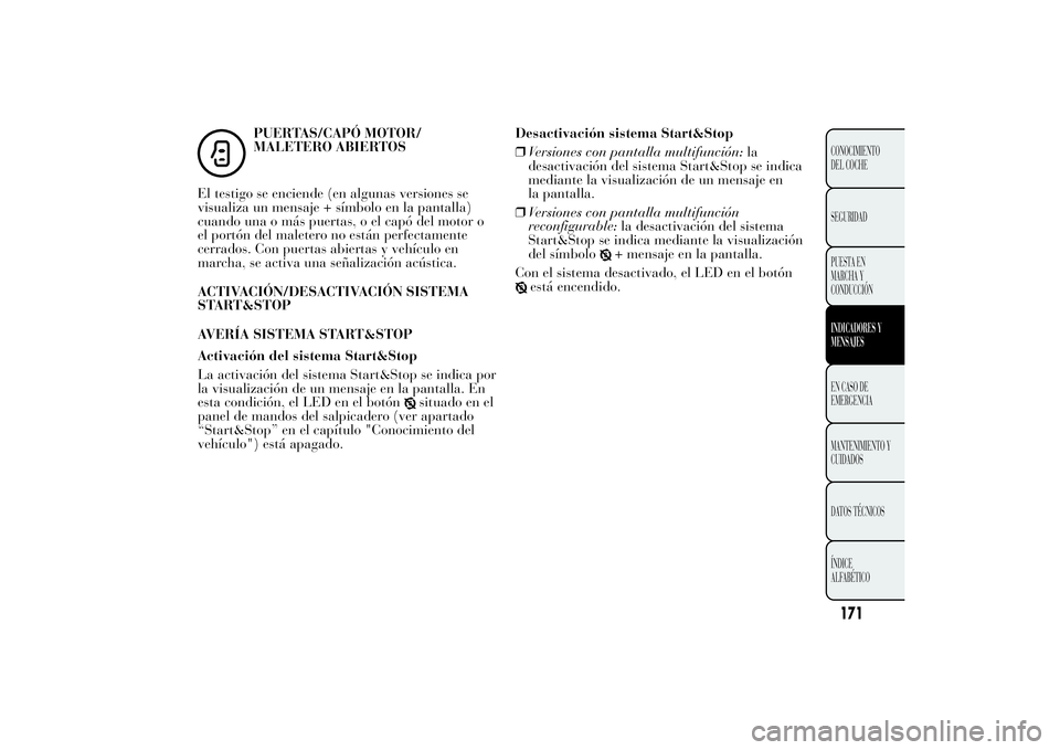 Lancia Ypsilon 2014 Manual de Empleo y Cuidado (in Spanish) PUERTAS/CAPÓ MOTOR/
MALETERO ABIERTOS
El testigo se enciende (en algunas versiones se
visualiza un mensaje + símbolo en la pantalla)
cuando una o más puertas, o el capó del motor o
el portón del Lancia Ypsilon 2014 Manual de Empleo y Cuidado (in Spanish) PUERTAS/CAPÓ MOTOR/
MALETERO ABIERTOS
El testigo se enciende (en algunas versiones se
visualiza un mensaje + símbolo en la pantalla)
cuando una o más puertas, o el capó del motor o
el portón del