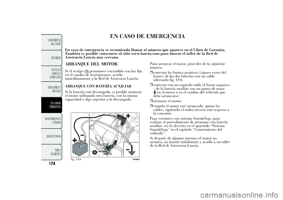 Lancia Ypsilon 2014  Manual de Empleo y Cuidado (in Spanish) EN CASO DE EMERGENCIA
En caso de emergencia se recomienda llamar al número que aparece en el Libro de Garantía.
También es posible conectarse al sitio www.lancia.com para buscar el taller de la Red